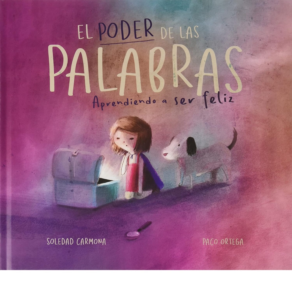 El poder de las palabras. Aprendiendo a ser feliz El poder de las palabras. Aprendiendo a ser feliz